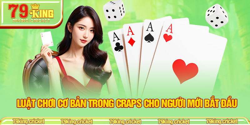 Luật Chơi Cơ Bản Trong Craps Cho Người Mới Bắt Đầu