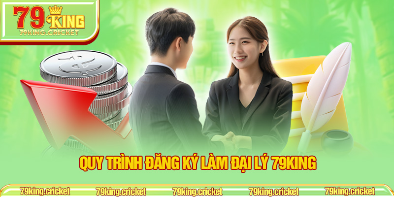 Quy Trình Đăng Ký Làm Đại Lý 79KING